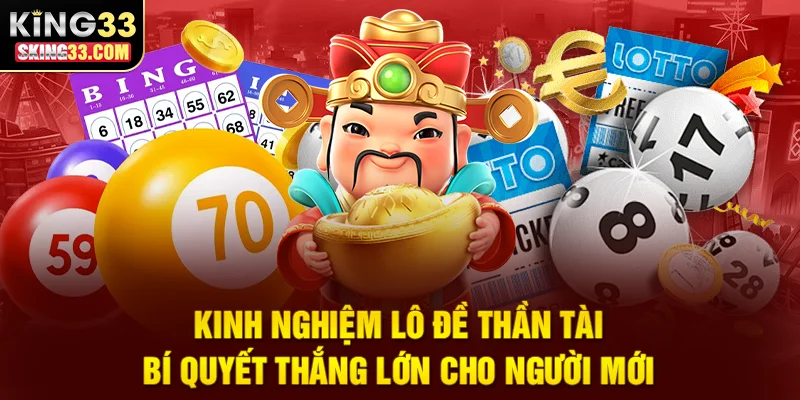 Bí quyết và kinh nghiệm chơi lô đề Thần Tài cho người mới
