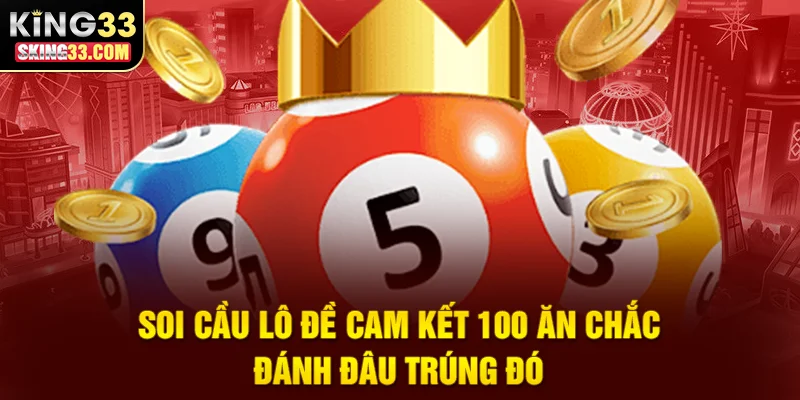 Phương pháp soi cầu lô đề cam kết thắng chắc với tỷ lệ trúng cao