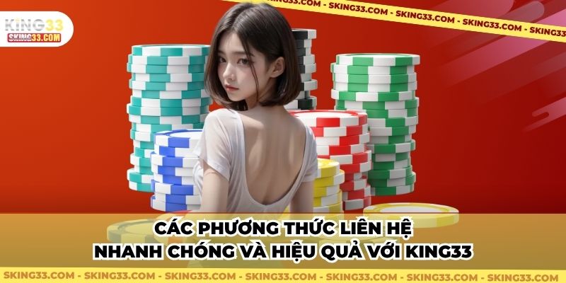 Các phương thức liên hệ nhanh chóng và hiệu quả với King33
