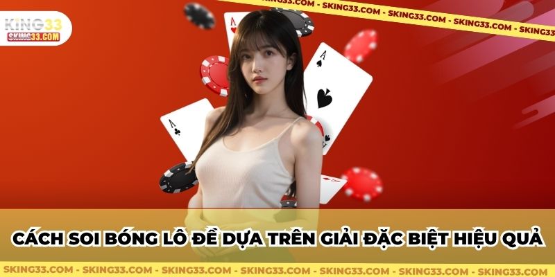 Cách soi bóng lô đề dựa trên giải đặc biệt hiệu quả