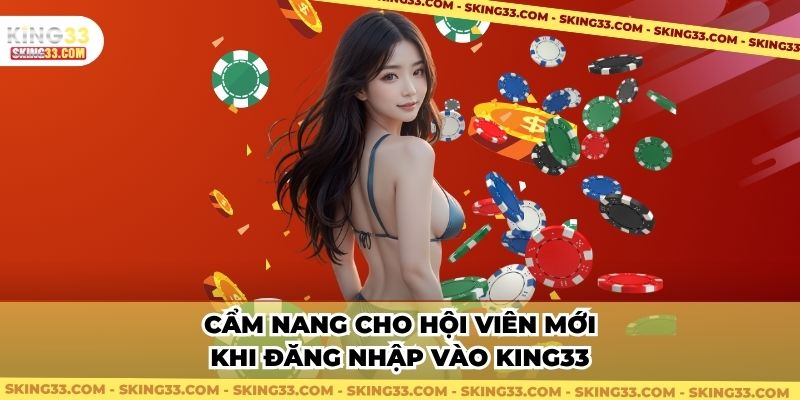 Cẩm nang cho hội viên mới khi đăng nhập vào King33