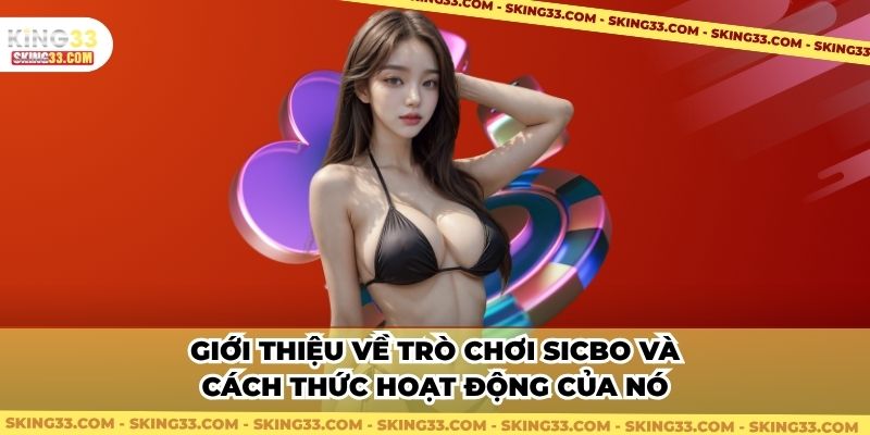 Giới thiệu về trò chơi Sicbo và cách thức hoạt động của nó