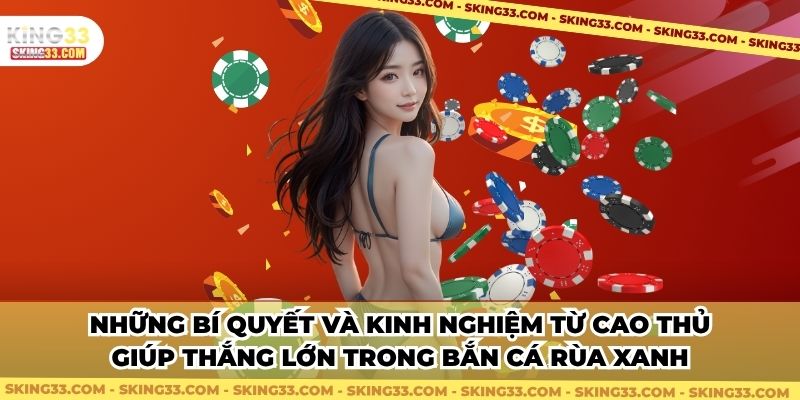 Những bí quyết và kinh nghiệm từ cao thủ giúp thắng lớn trong bắn cá rùa xanh