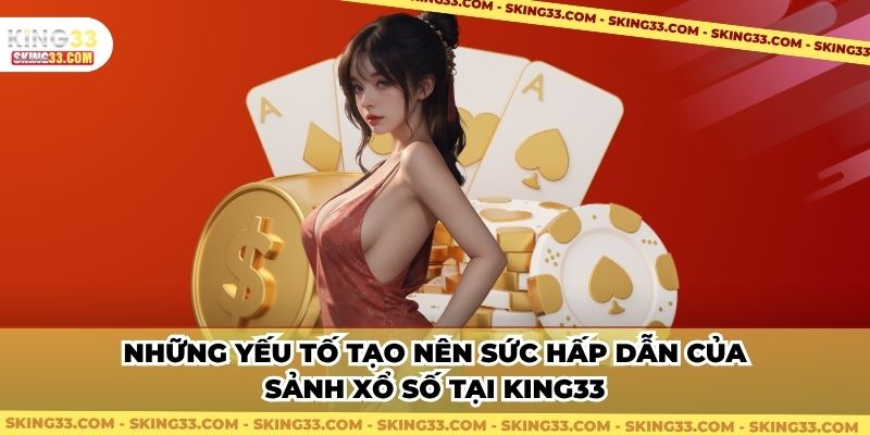 Những yếu tố tạo nên sức hấp dẫn của sảnh xổ số tại King33