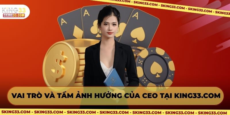 tầm ảnh hưởng của CEO tại King33.com