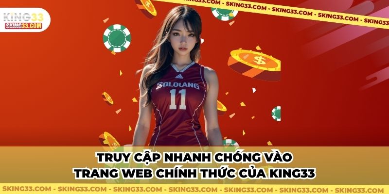 Truy cập nhanh chóng vào trang web chính thức của King33