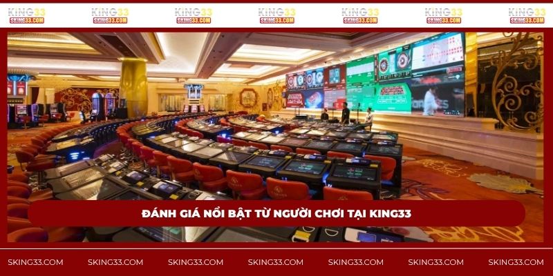Đánh giá nổi bật từ người chơi tại King33
